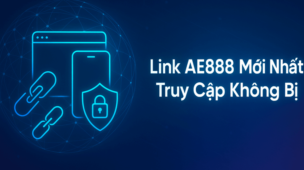 Link AE888 Mới Nhất | Truy Cập Không Bị