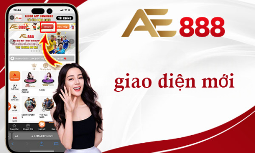 Giao Diện & Tính Năng Mới AE888 Mobile App – Trải Nghiệm Mượt Mà