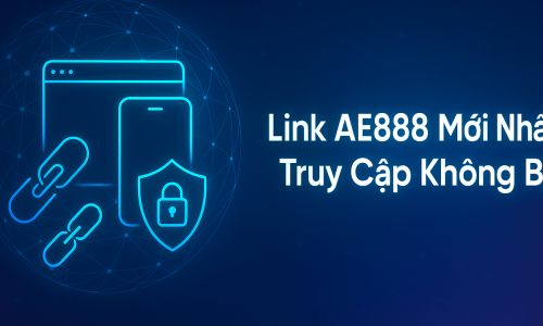 Link AE888 Mới Nhất | Truy Cập Không Bị