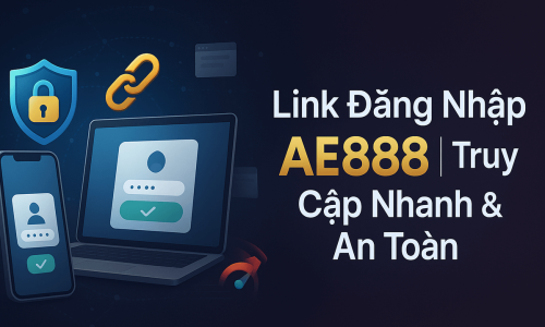 Link Đăng Nhập AE888 | Truy Cập Nhanh & An Toàn